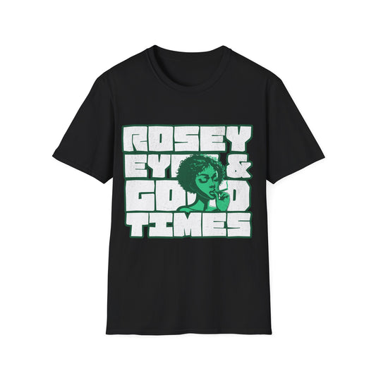 Rosey eyes and good times T-Shirt