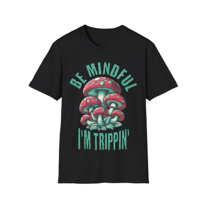 Be Mindful I'm Trippin T-Shirt
