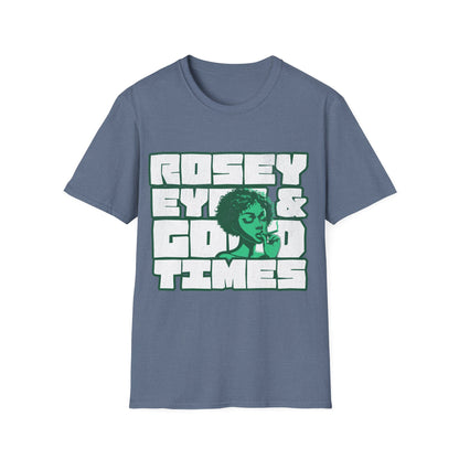Rosey eyes and good times T-Shirt