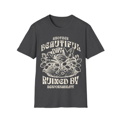 Another Beautiful Day Ruined By Responsibility T-Shirt
