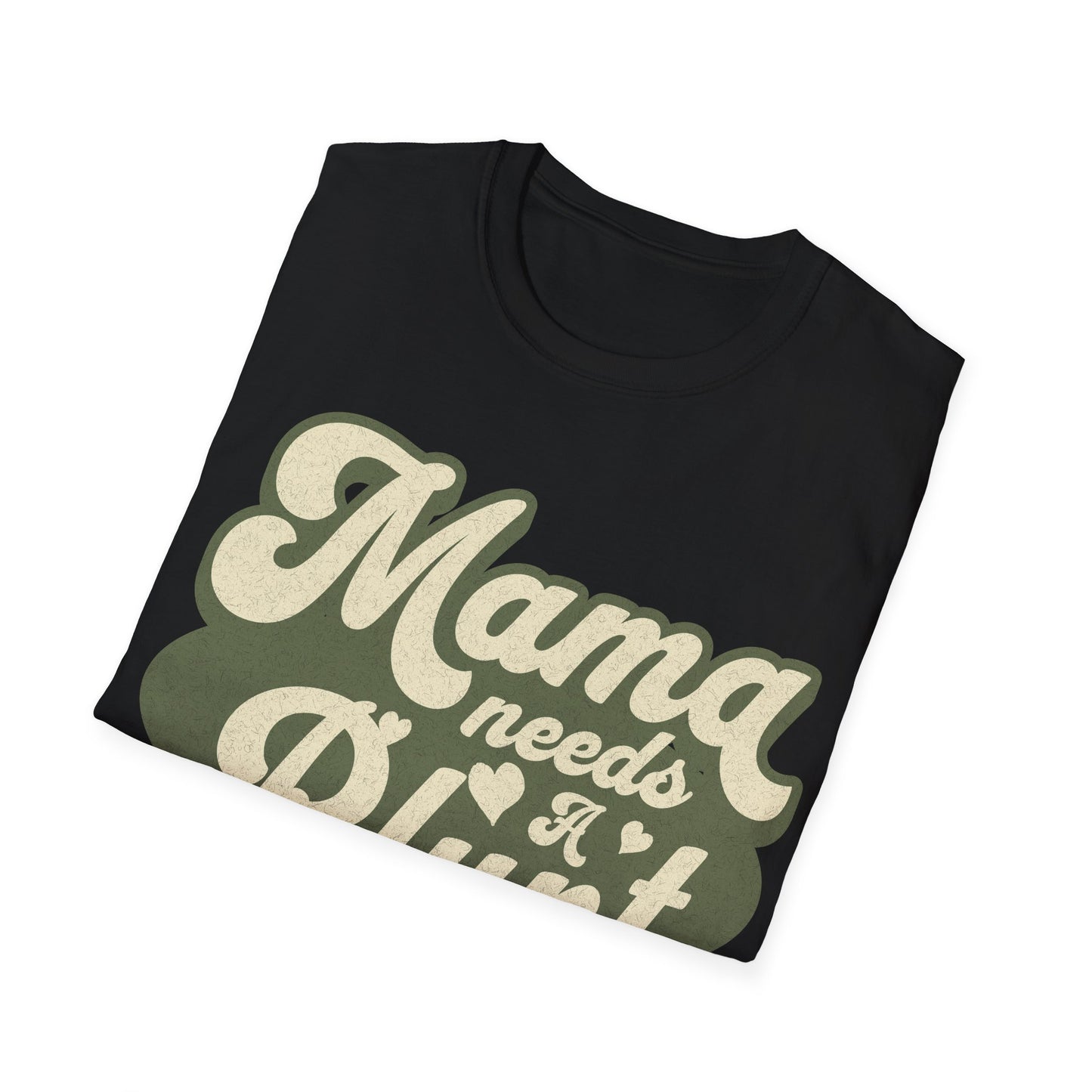 Mama Needs a... T-Shirt