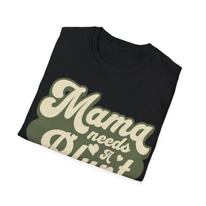 Mama Needs a... T-Shirt