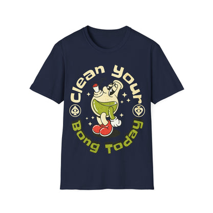 Clean your bong today T-Shirt