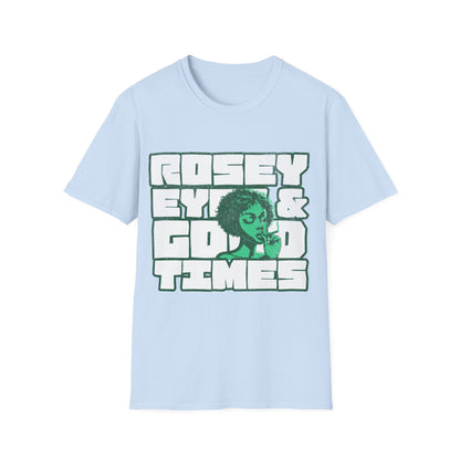 Rosey eyes and good times T-Shirt