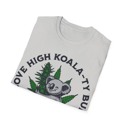 I love High Koala-ty Buds T-Shirt