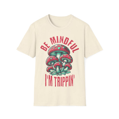 Be Mindful I'm Trippin T-Shirt