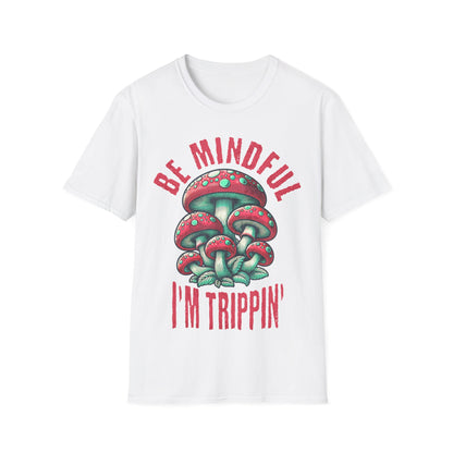 Be Mindful I'm Trippin T-Shirt