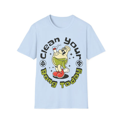 Clean your bong today T-Shirt