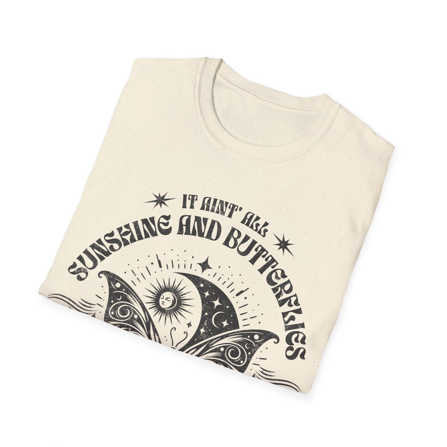 It Aint All Sunshine And Butterflier T-Shirt