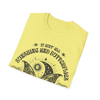 It Aint All Sunshine And Butterflier T-Shirt