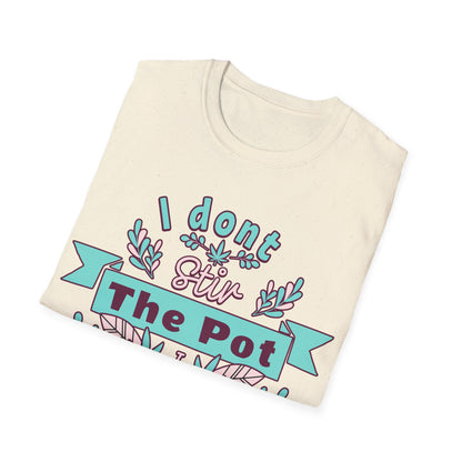 I don't Stir the pot T-Shirt