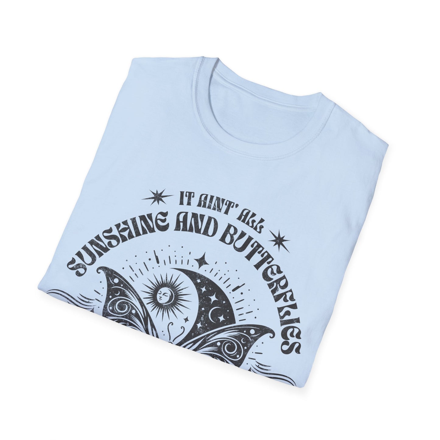 It Aint All Sunshine And Butterflier T-Shirt