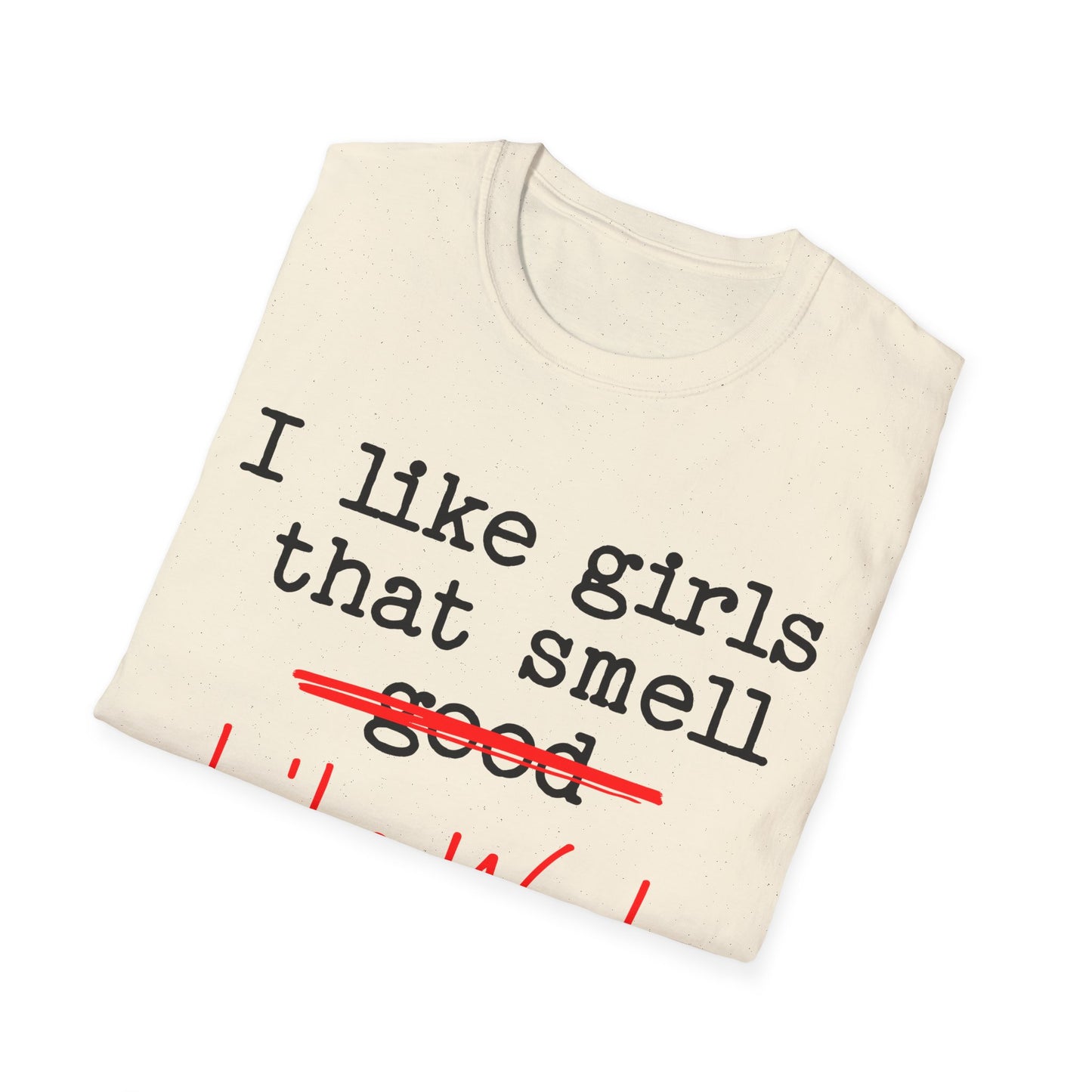 I like girls that smell good T-Shirt