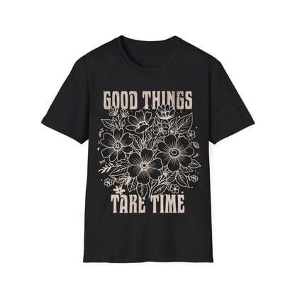 Good Things take time T-Shirt