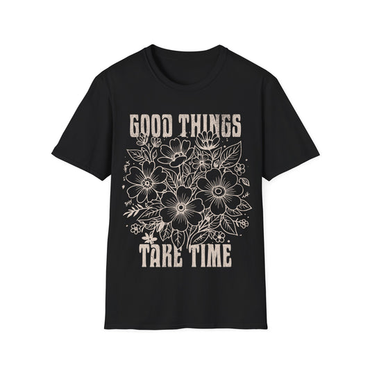 Good Things take time T-Shirt