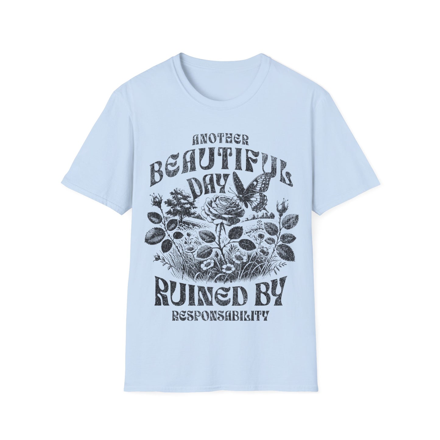 Another Beautiful Day Ruined By Responsibility T-Shirt