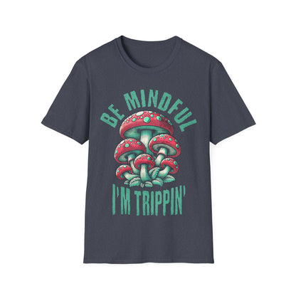 Be Mindful I'm Trippin T-Shirt