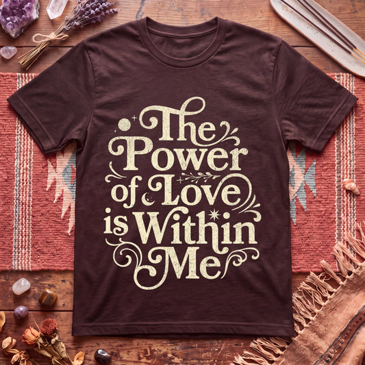 The Power of Love is Within Me T-Shirt
