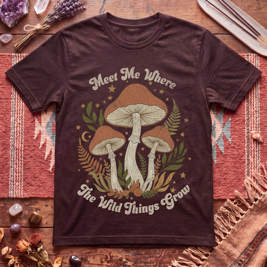 Meet me where the wild things Grow T-Shirt