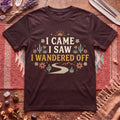 I Came I Saw I Wandered Off T-Shirt