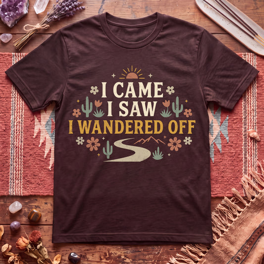 I Came I Saw I Wandered Off T-Shirt