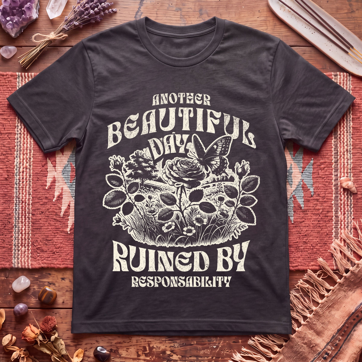 Another Beautiful Day Ruined By Responsibility T-Shirt