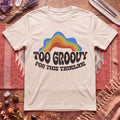 Too Groovy For This Timeline T-Shirt