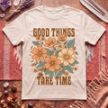 Good Things take time T-Shirt