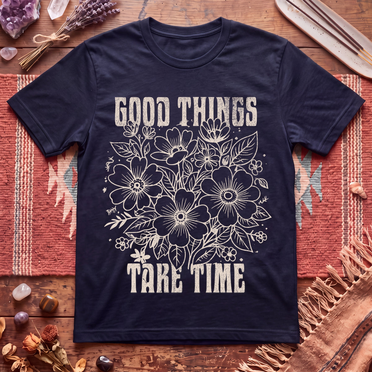Good Things take time T-Shirt