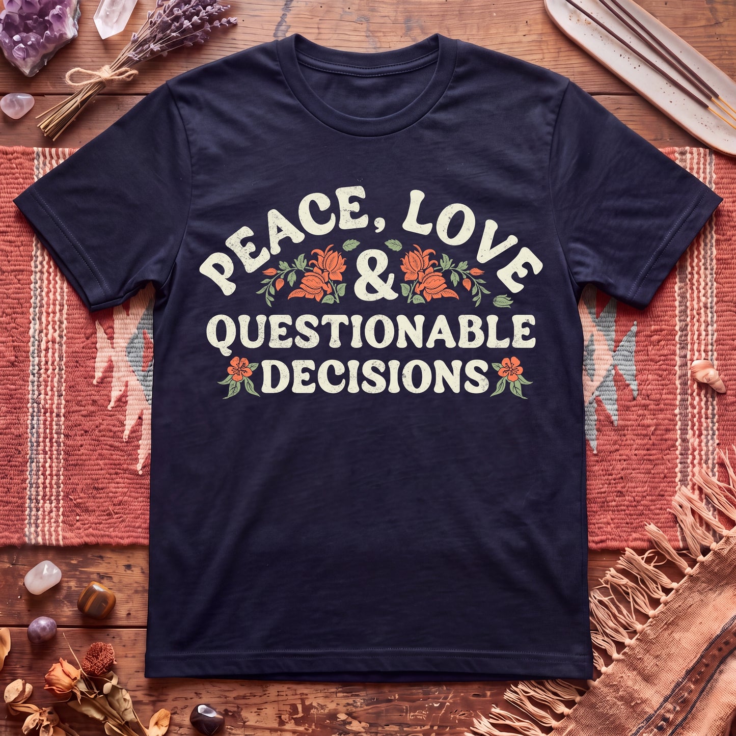 Peace, Love And Questionable Decisions T-Shirt