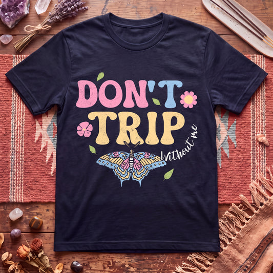 Don't Trip T-Shirt
