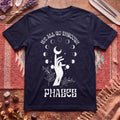We All Go Through Phases T-Shirt