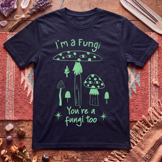 I'm A Fungi T-Shirt