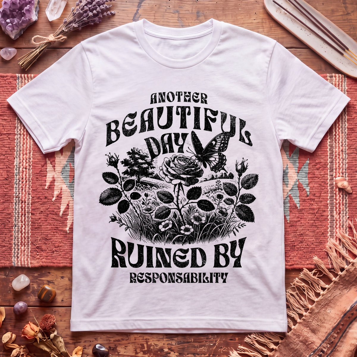 Another Beautiful Day Ruined By Responsibility T-Shirt