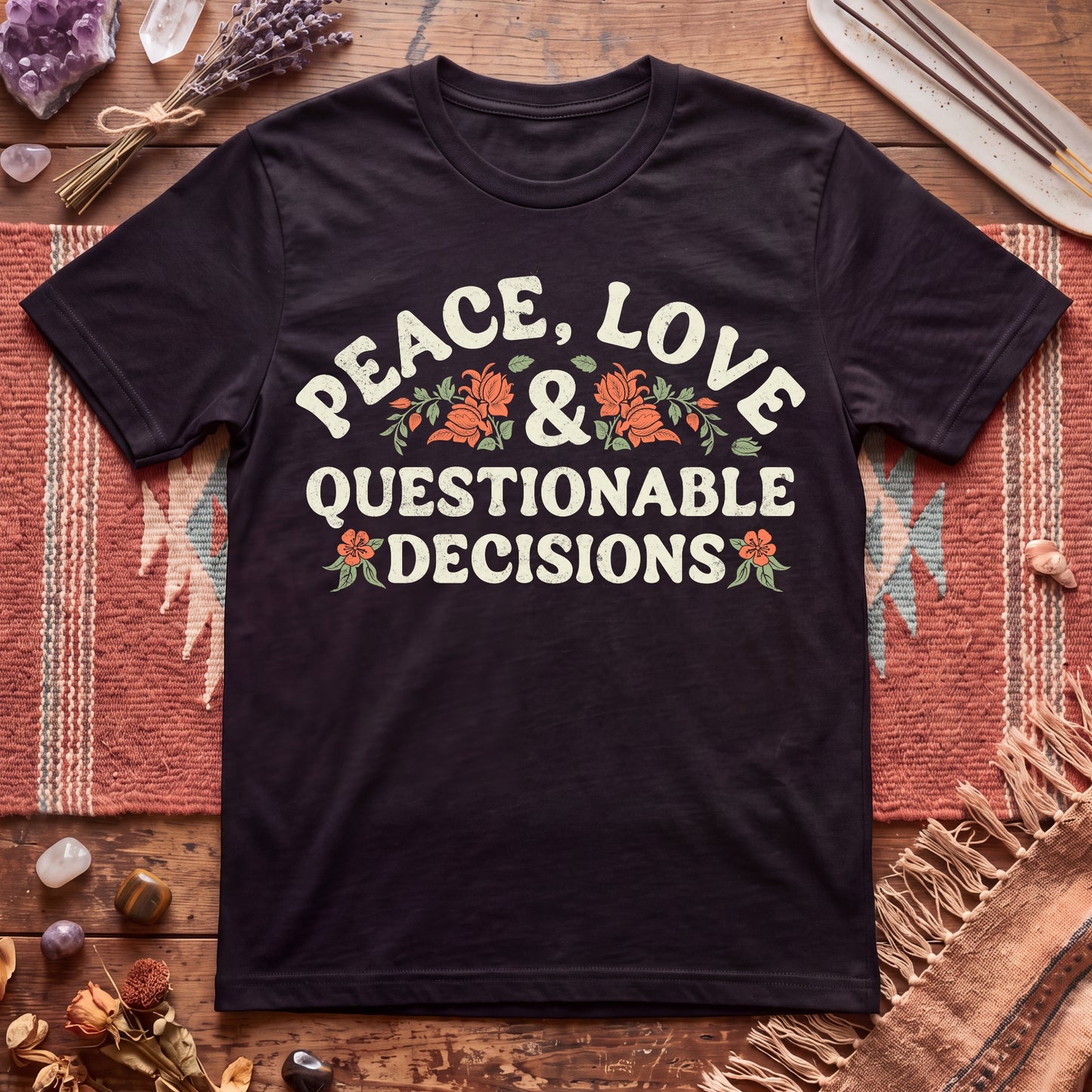 Peace, Love And Questionable Decisions T-Shirt