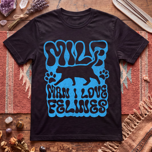 MILF Man I Love Felines T-Shirt