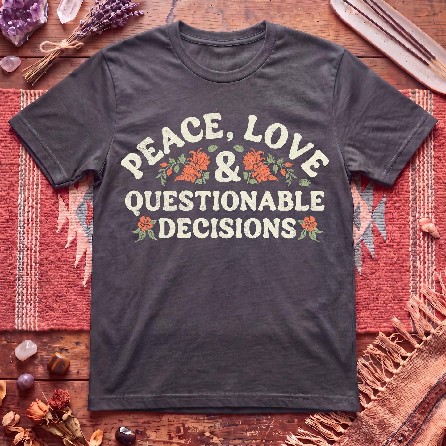 Peace, Love And Questionable Decisions T-Shirt