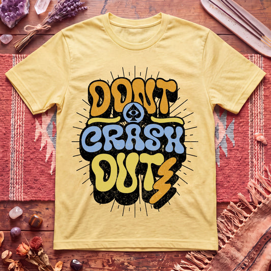 Don't Crash Out T-Shirt