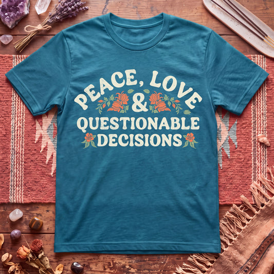 Peace, Love And Questionable Decisions T-Shirt